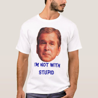I'm NOT with Stupid T-Shirt