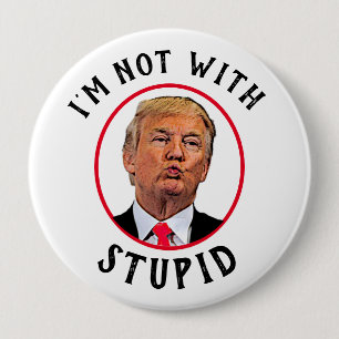 I'm Not With Stupid Trump 10 Cm Round Badge