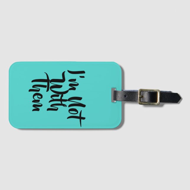 'I'm Not With Them' Luggage Tag (Front Horizontal)