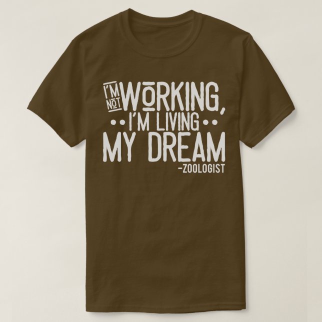 Im Not Working Im Living My Dream T-Shirt (Design Front)