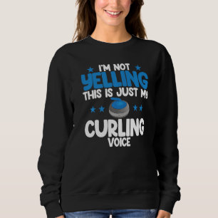 I'm Not Yelling Curling Voice World's Greatest Cur Sweatshirt