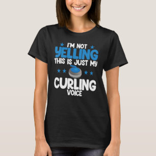 I'm Not Yelling Curling Voice World's Greatest Cur T-Shirt