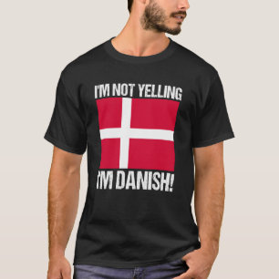 I'm Not Yelling Danish Country Flag Quote Denmark T-Shirt