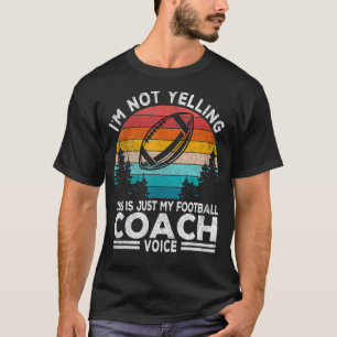 I'm Not Yelling Football Coach Voice Football Team T-Shirt