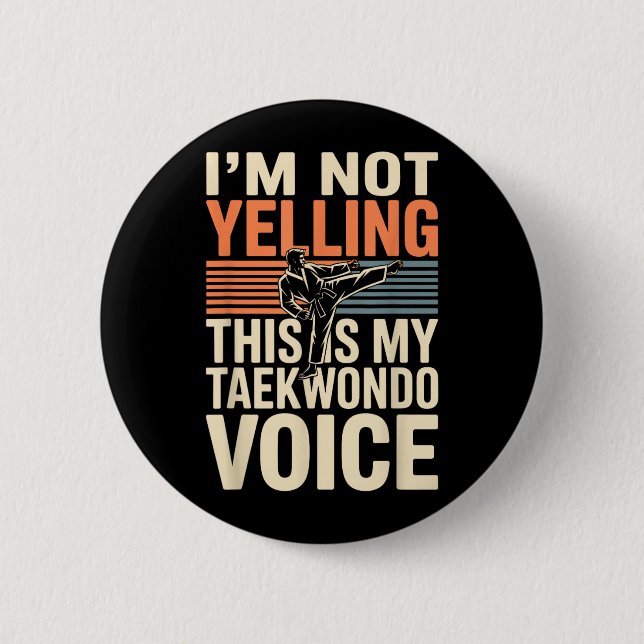 Im Not Yelling Funny Taekwondo 6 Cm Round Badge (Front)