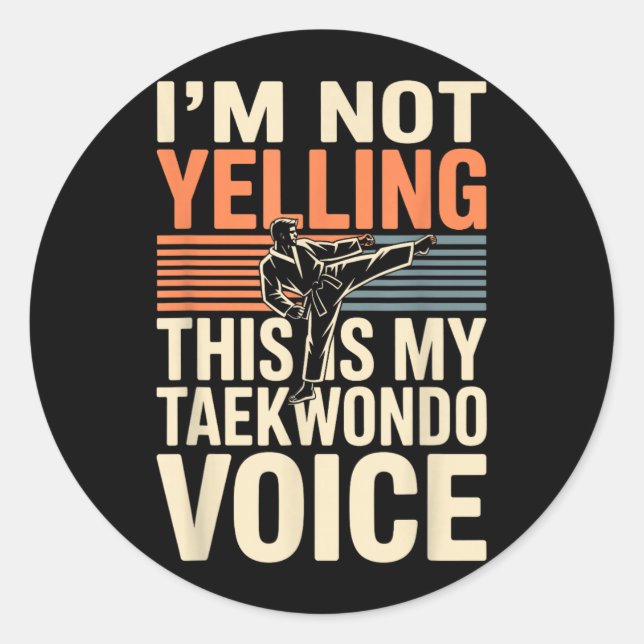 Im Not Yelling Funny Taekwondo Classic Round Sticker (Front)