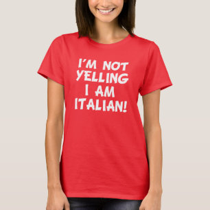 I'm Not Yelling I Am Italian funny T-Shirt