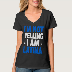 I'm Not Yelling I Am Latina Latin America Latina P T-Shirt