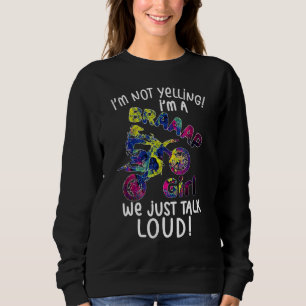 Im Not Yelling Im A Braap Girl We Just Talk Loud Sweatshirt