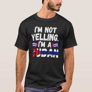 I'm not yelling I'm a Cuban Cuba Cuban Cuba T-Shirt