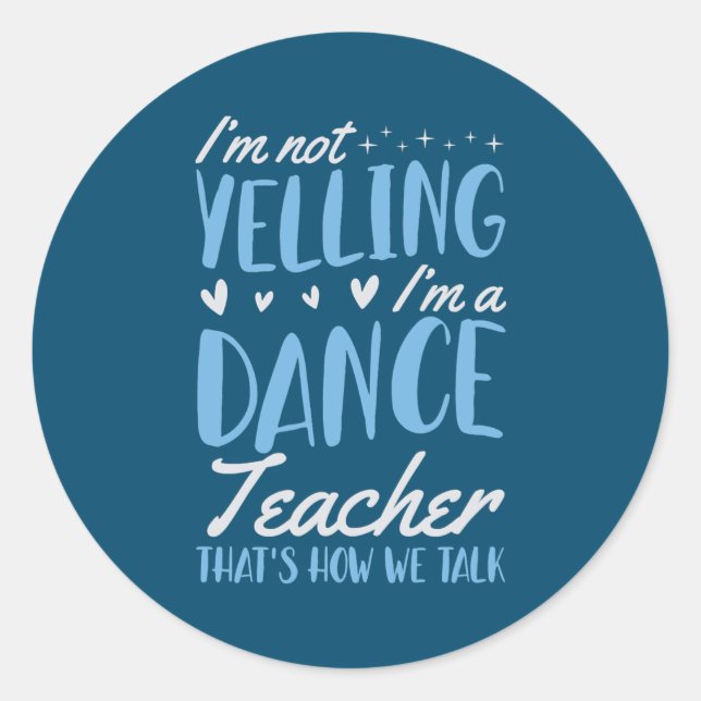 I'm Not Yelling I'm A Dance Teacher That's How We Classic Round Sticker (Front)