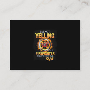 I'm Not Yelling I'm A Firefighter That How We Talk Business Card