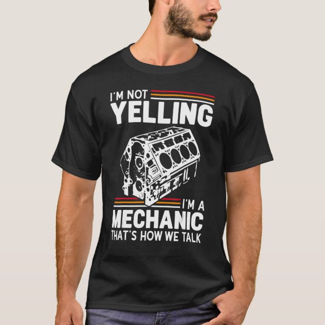 I'm Not Yelling I'm A Mechanic Car Engine Block Re T-Shirt (Front)