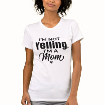 I'm Not Yelling I'm a Mum T-Shirt