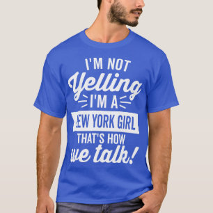 Im Not Yelling Im A New York Girl White T-Shirt
