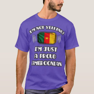 Im Not Yelling Im A Proud Cameroonian Gift for Cam T-Shirt