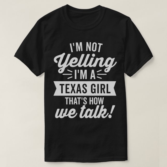Im Not Yelling Im a Texas Girl White T-Shirt (Design Front)