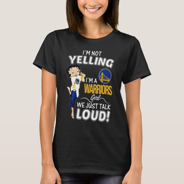 I'm Not Yelling I'm A Warriors Girl We Just Talk L T-Shirt (Front)