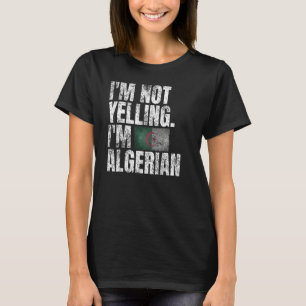 I'm Not Yelling I'm Algerian Quotes Graphic Algeri T-Shirt