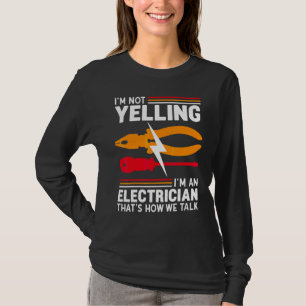I'm Not Yelling I'm An Electrician  Electrical Eng T-Shirt