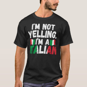 I'm not yelling  I'm an Italian Italy Italian Ital T-Shirt