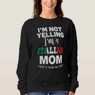 I'm Not Yelling I'm An Italian Madre Mum 1 Sweatshirt