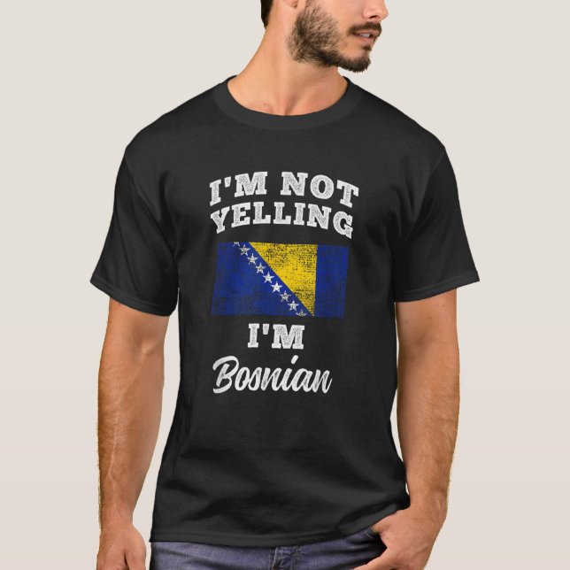 Im Not Yelling Im Bosnian  T-Shirt (Front)