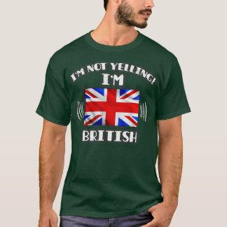 Im Not Yelling Im British Gift for British With Ro T-Shirt