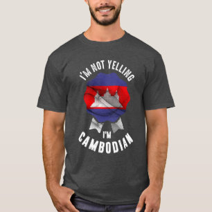 I'm Not Yelling I'm Cambodian T-Shirt