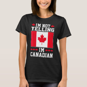 I'm Not Yelling I'm Canadian American Roots Maple  T-Shirt