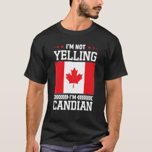I'm Not Yelling I'm Canadian Canada Flag Pride T-Shirt