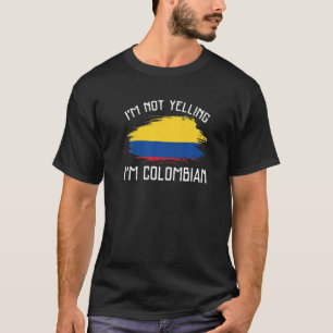 I'm Not Yelling I'm Colombian Colombia Pride Hisp T-Shirt