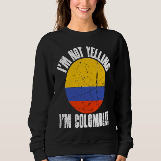 I'm Not Yelling I'm Colombian Retro Distressed Col Sweatshirt (Front)