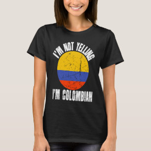 I'm Not Yelling I'm Colombian Retro Distressed Col T-Shirt