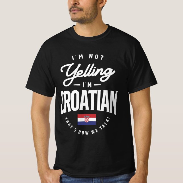 I'm not yelling I'm Croatian Funny Croatian Pride T-Shirt (Front)