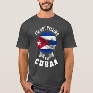 I'm Not Yelling I'm Cuban T-Shirt