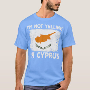Im Not Yelling Im Cyprus Cypriot Cyprus Country Di T-Shirt