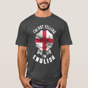 I'm Not Yelling I'm English T-Shirt
