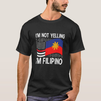 I'm NOT Yelling I'm Filipino Funny Filipino T-Shirt