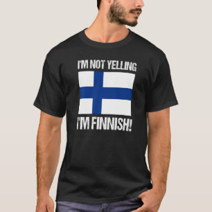 I'm Not Yelling I'm Finnish Countries Flag Finland T-Shirt