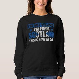 I'm Not Yelling I'm From Scotland Uk Scottish Sweatshirt