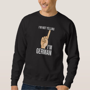 I'm Not Yelling I'm German Attention Germany Pride Sweatshirt