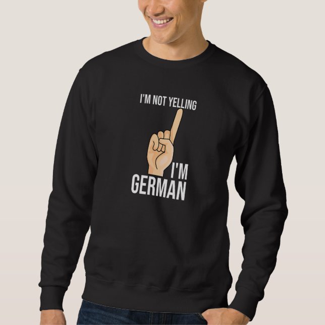 I'm Not Yelling I'm German Attention Germany Pride Sweatshirt (Front)