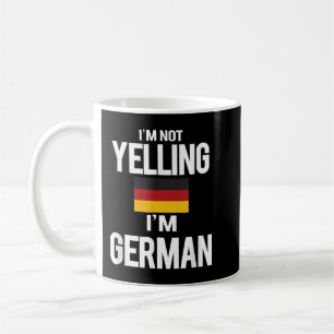 I'm Not Yelling I'm German Coffee Mug