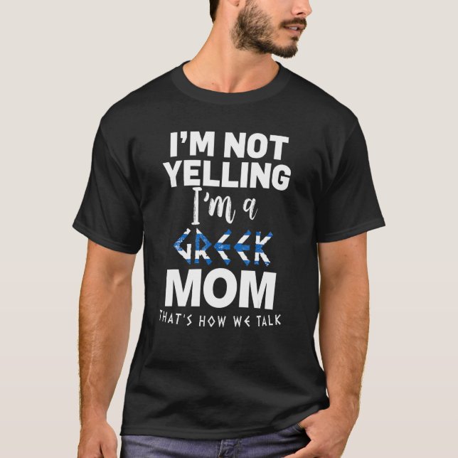 I'm Not Yelling I'm Greek Mum T-Shirt (Front)