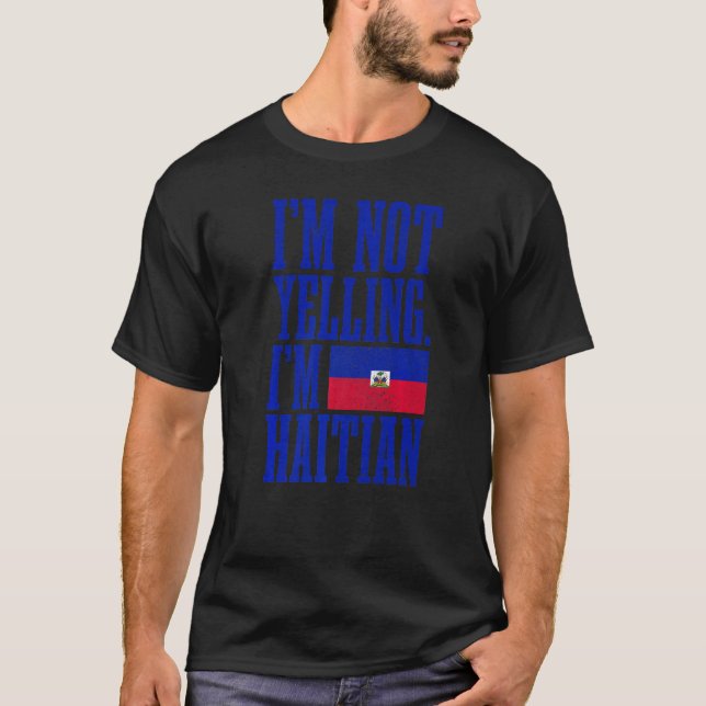 I'm Not Yelling I'm Haitian Haiti Flag T-Shirt (Front)