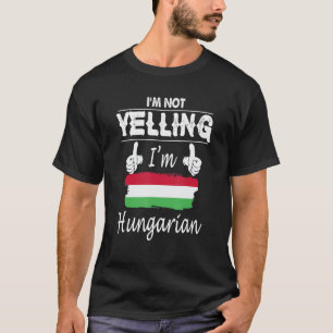 I'm Not Yelling I'm Hungarian Apparel T-Shirt