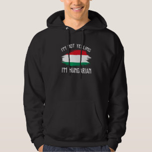 I'm Not Yelling I'm Hungarian Hungari Pride His Hoodie