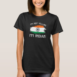 I'm Not Yelling I'm Indian India Pride Hispanic T-Shirt