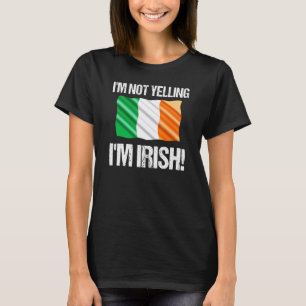 Im Not Yelling Im Irish Country Flag Ireland Quote T-Shirt